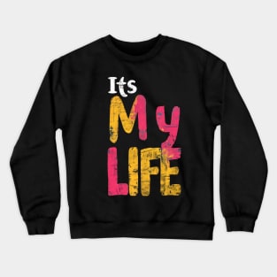 It's My Life Crewneck Sweatshirt